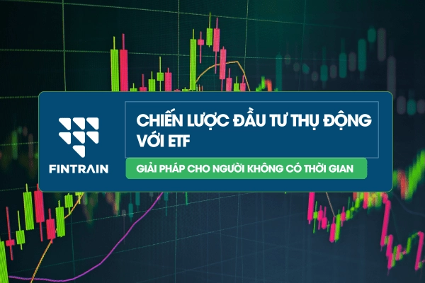 Chiến lược đầu tư thụ động hiệu quả với quỹ ETF