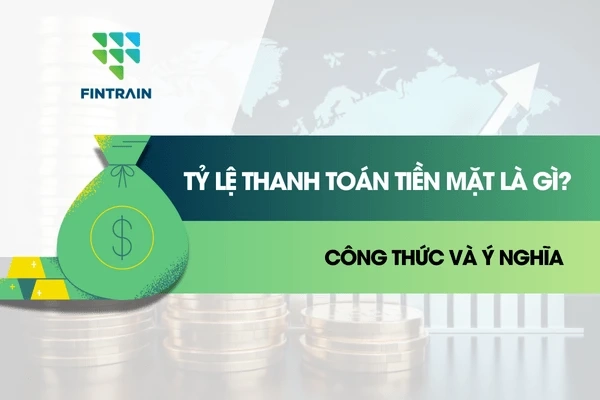 ty-le-thanh-toan-tien-mat-la-gi