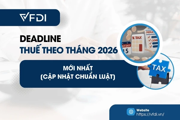 Cập nhật deadline thuế theo tháng 2026 mới nhất: GTGT, TNCN, TNDN